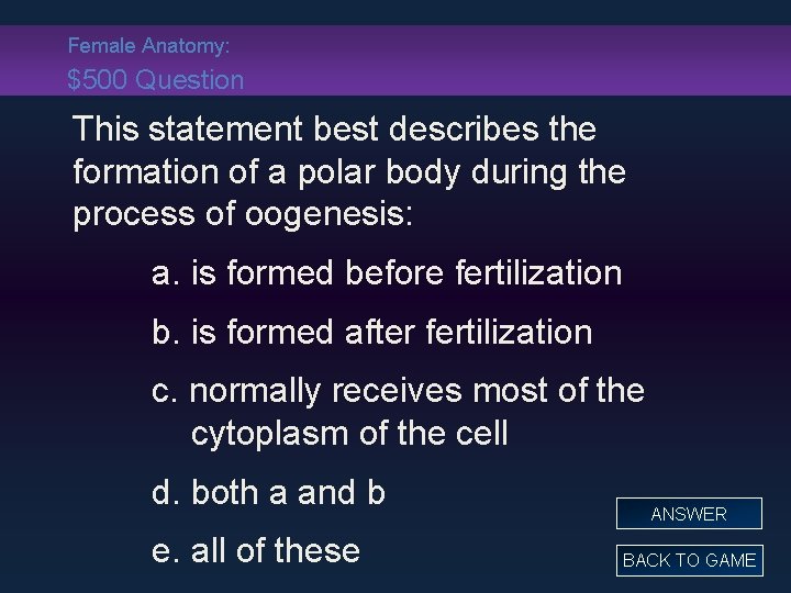 Female Anatomy: $500 Question This statement best describes the formation of a polar body