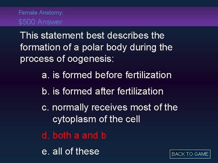 Female Anatomy: $500 Answer This statement best describes the formation of a polar body