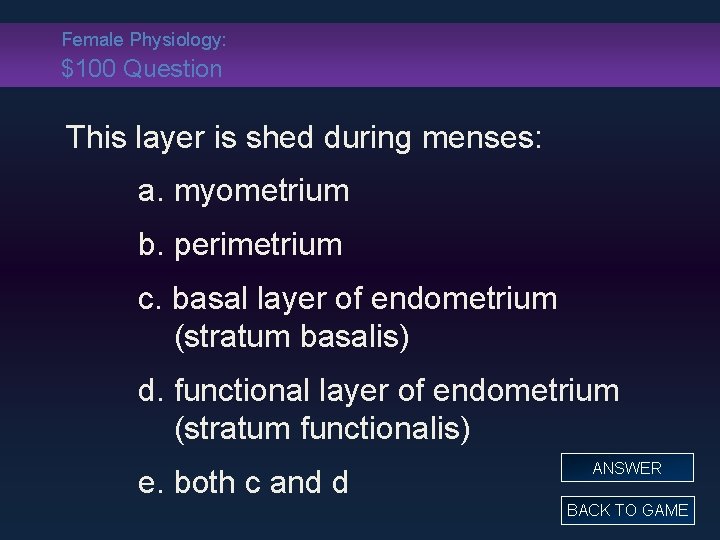 Female Physiology: $100 Question This layer is shed during menses: a. myometrium b. perimetrium