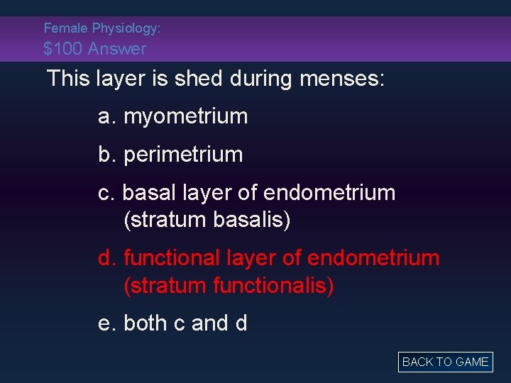 Female Physiology: $100 Answer This layer is shed during menses: a. myometrium b. perimetrium