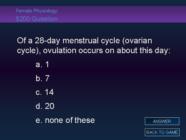 Female Physiology: $200 Question Of a 28 -day menstrual cycle (ovarian cycle), ovulation occurs