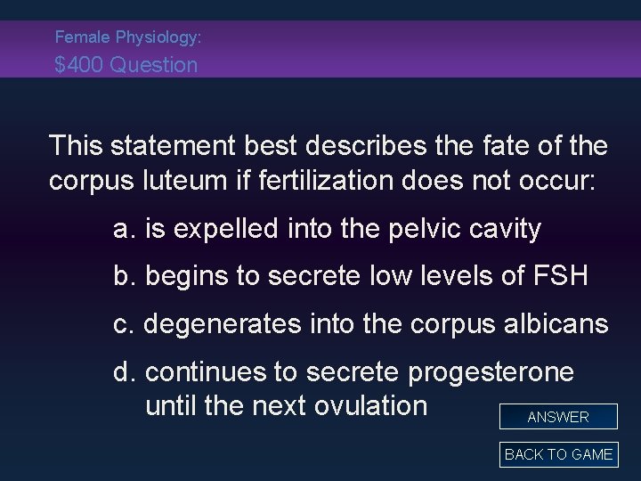 Female Physiology: $400 Question This statement best describes the fate of the corpus luteum