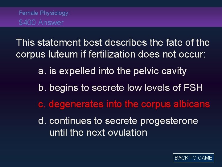 Female Physiology: $400 Answer This statement best describes the fate of the corpus luteum