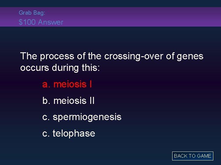 Grab Bag: $100 Answer The process of the crossing-over of genes occurs during this: