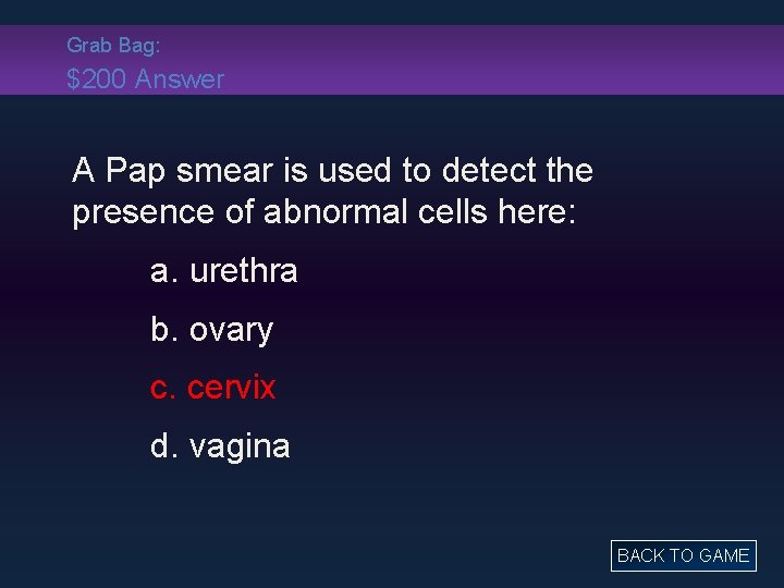 Grab Bag: $200 Answer A Pap smear is used to detect the presence of