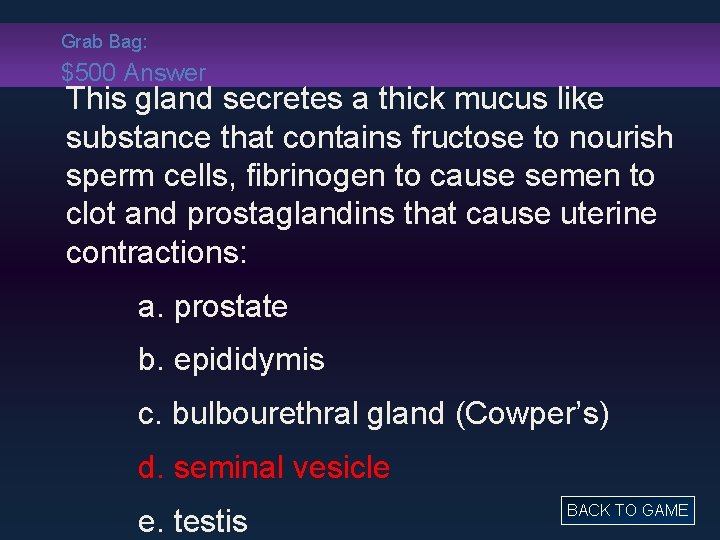 Grab Bag: $500 Answer This gland secretes a thick mucus like substance that contains