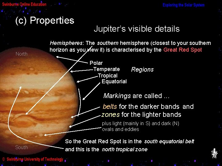 (c) Properties North Jupiter’s visible details Hemispheres: The southern hemisphere (closest to your southern