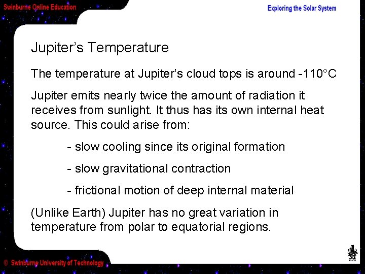 Jupiter’s Temperature The temperature at Jupiter’s cloud tops is around -110°C Jupiter emits nearly