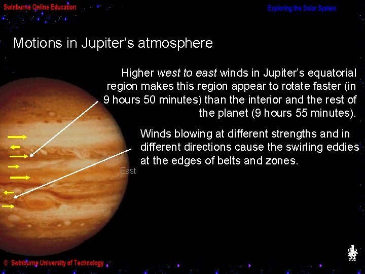 Motions in Jupiter’s atmosphere Higher west to east winds in Jupiter’s equatorial region makes