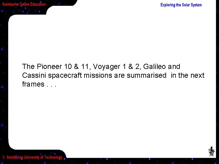 The Pioneer 10 & 11, Voyager 1 & 2, Galileo and Cassini spacecraft missions
