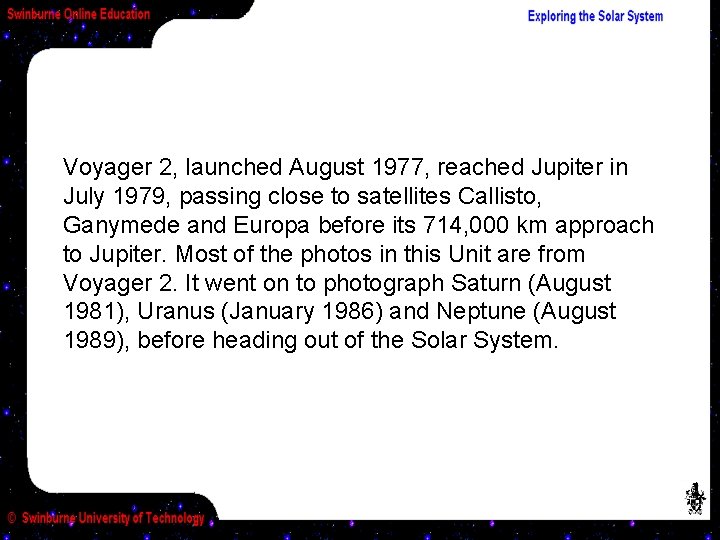 Voyager 2, launched August 1977, reached Jupiter in July 1979, passing close to satellites