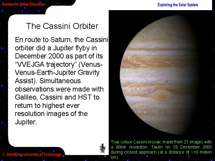 The Cassini Orbiter En route to Saturn, the Cassini orbiter did a Jupiter flyby