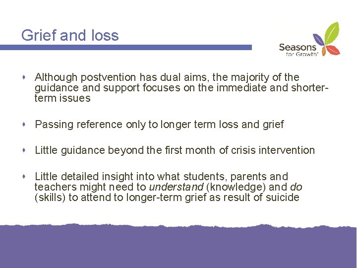 Grief and loss Although postvention has dual aims, the majority of the guidance and