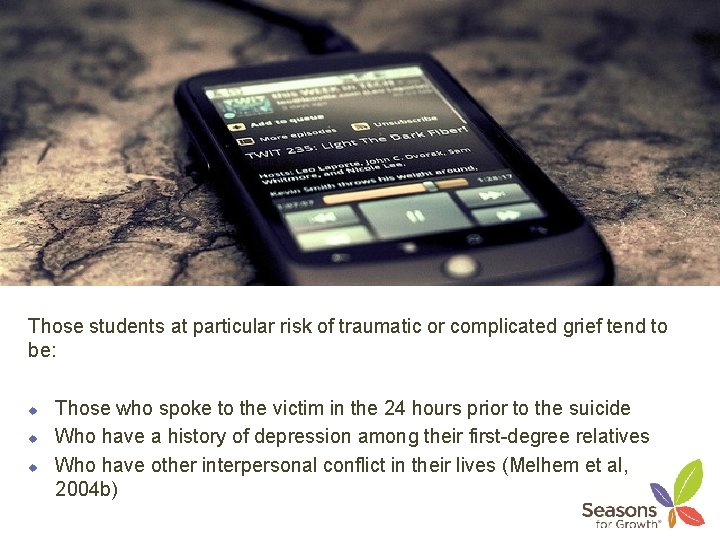Those students at particular risk of traumatic or complicated grief tend to be: u