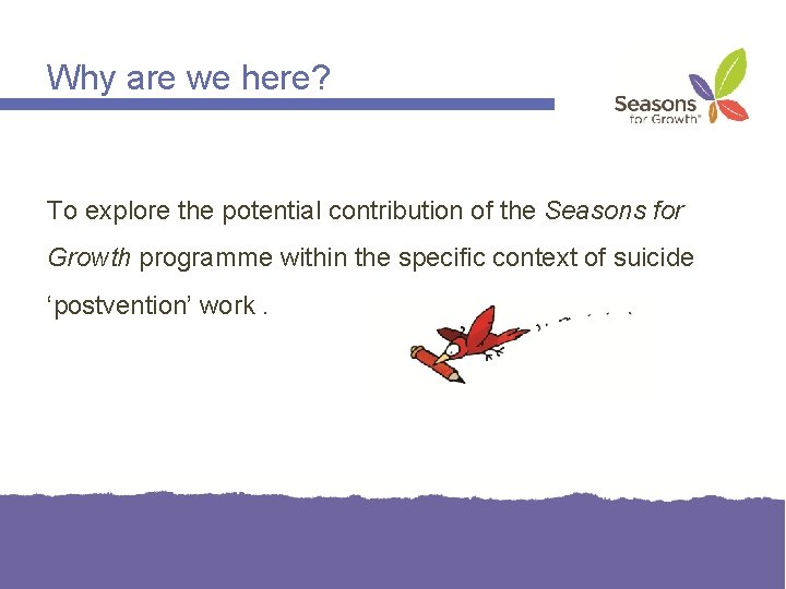 Why are we here? To explore the potential contribution of the Seasons for Growth