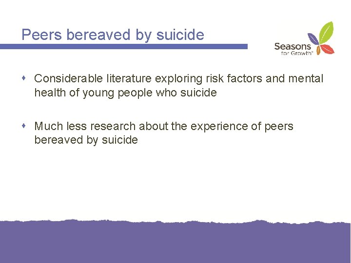 Peers bereaved by suicide Considerable literature exploring risk factors and mental health of young