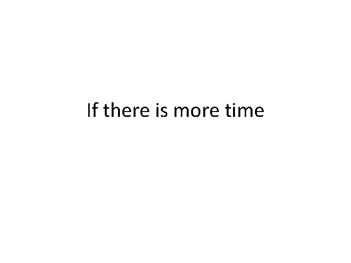 If there is more time 
