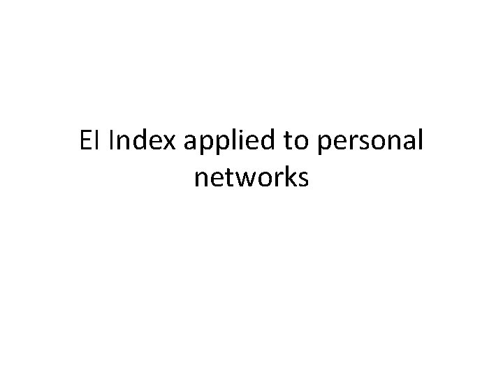 EI Index applied to personal networks 
