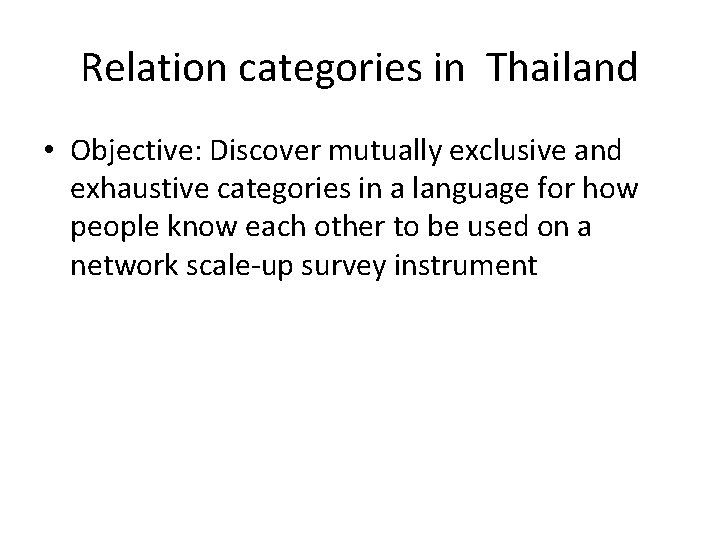 Relation categories in Thailand • Objective: Discover mutually exclusive and exhaustive categories in a
