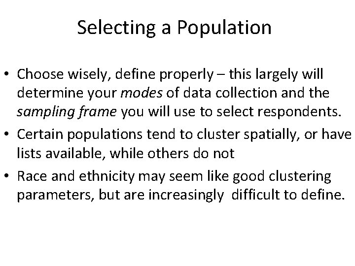 Selecting a Population • Choose wisely, define properly – this largely will determine your