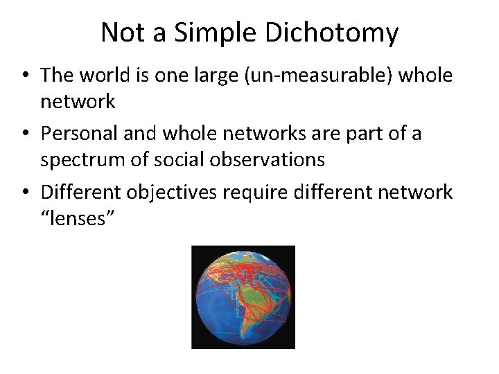 Not a Simple Dichotomy • The world is one large (un-measurable) whole network •