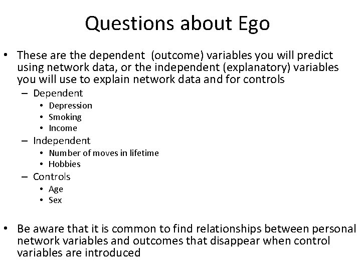 Questions about Ego • These are the dependent (outcome) variables you will predict using