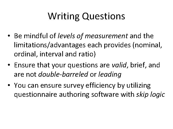 Writing Questions • Be mindful of levels of measurement and the limitations/advantages each provides