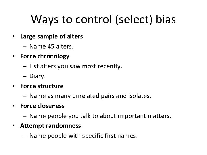 Ways to control (select) bias • Large sample of alters – Name 45 alters.