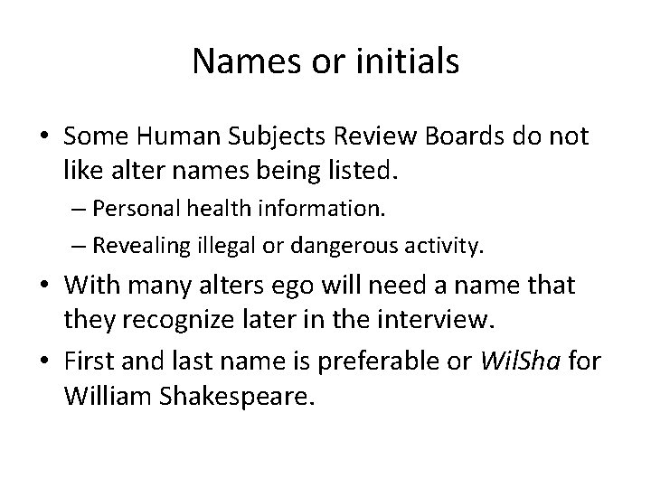 Names or initials • Some Human Subjects Review Boards do not like alter names