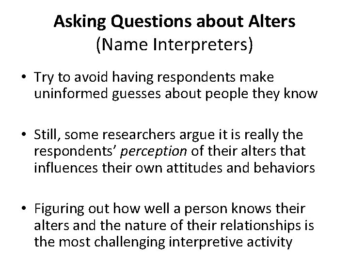 Asking Questions about Alters (Name Interpreters) • Try to avoid having respondents make uninformed