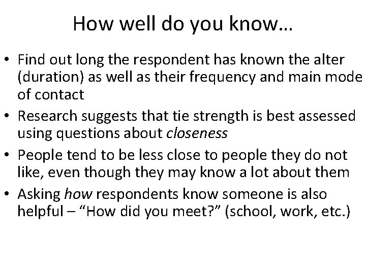How well do you know… • Find out long the respondent has known the