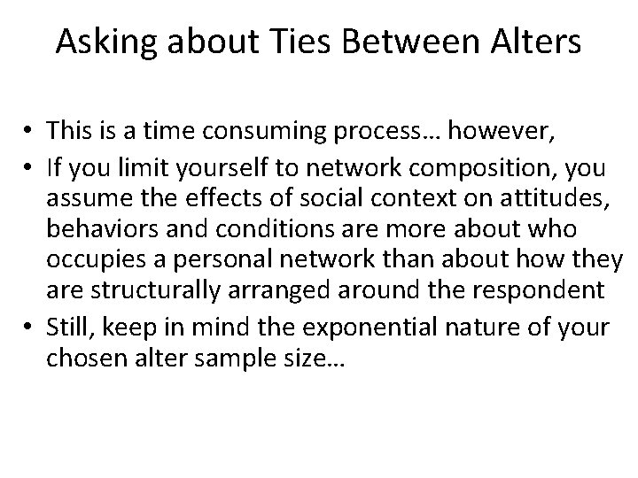 Asking about Ties Between Alters • This is a time consuming process… however, •