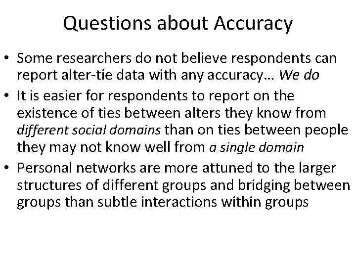 Questions about Accuracy • Some researchers do not believe respondents can report alter-tie data