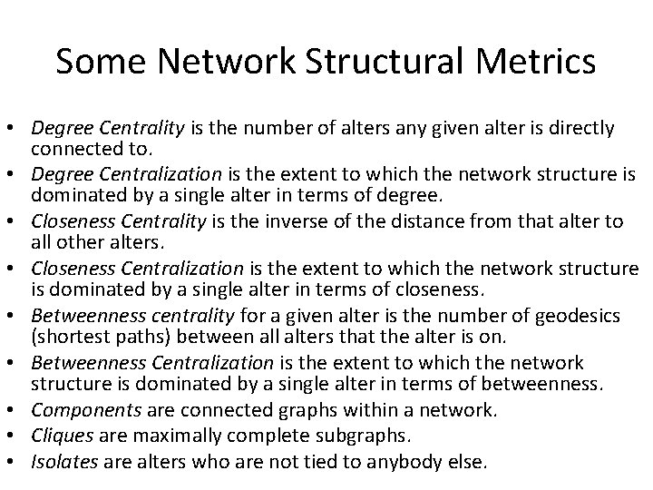 Some Network Structural Metrics • Degree Centrality is the number of alters any given