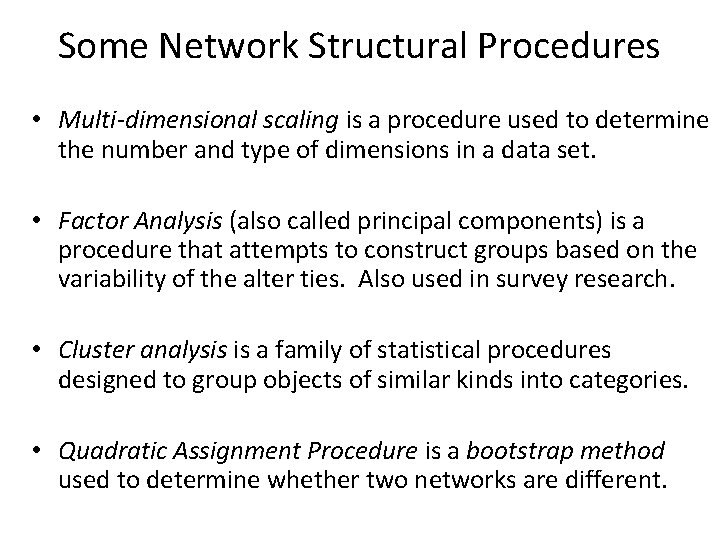 Some Network Structural Procedures • Multi-dimensional scaling is a procedure used to determine the