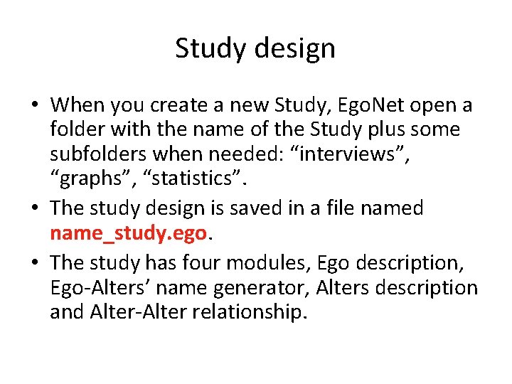 Study design • When you create a new Study, Ego. Net open a folder