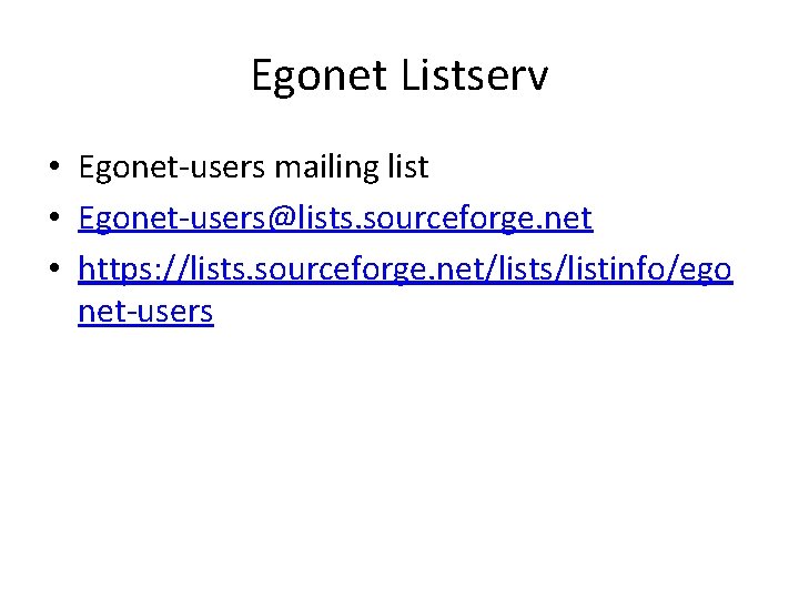 Egonet Listserv • Egonet-users mailing list • Egonet-users@lists. sourceforge. net • https: //lists. sourceforge.