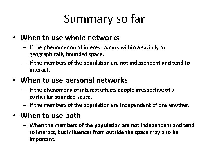 Summary so far • When to use whole networks – If the phenomenon of