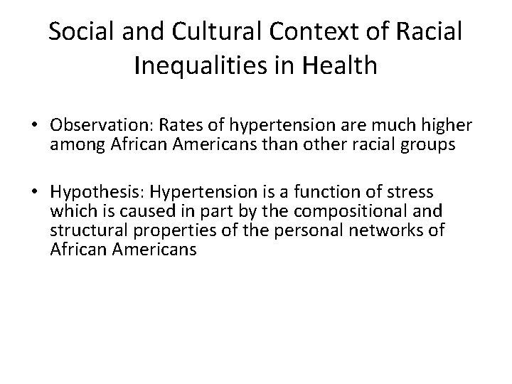 Social and Cultural Context of Racial Inequalities in Health • Observation: Rates of hypertension