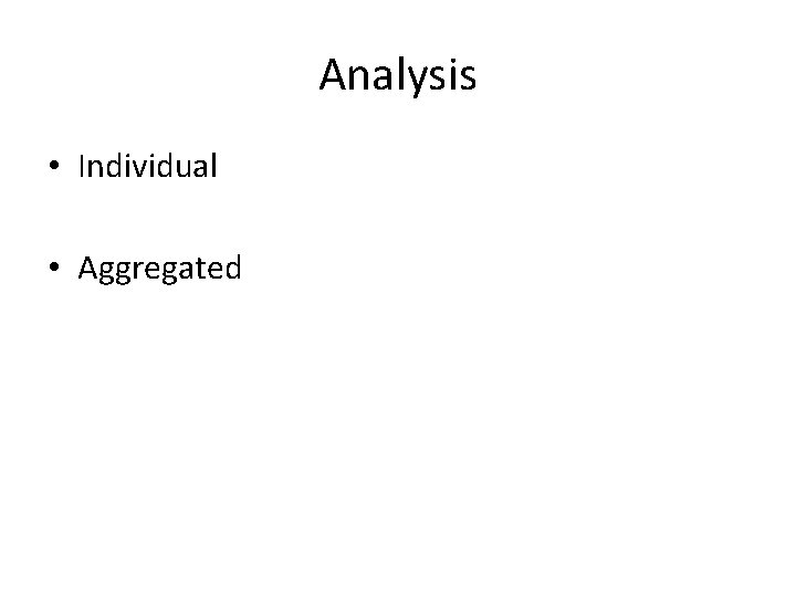 Analysis • Individual • Aggregated 