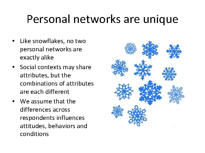 Personal networks are unique • Like snowflakes, no two personal networks are exactly alike