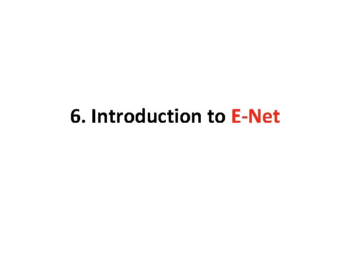 6. Introduction to E-Net 