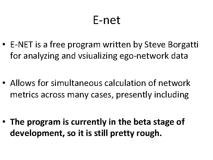 E-net • E-NET is a free program written by Steve Borgatti for analyzing and