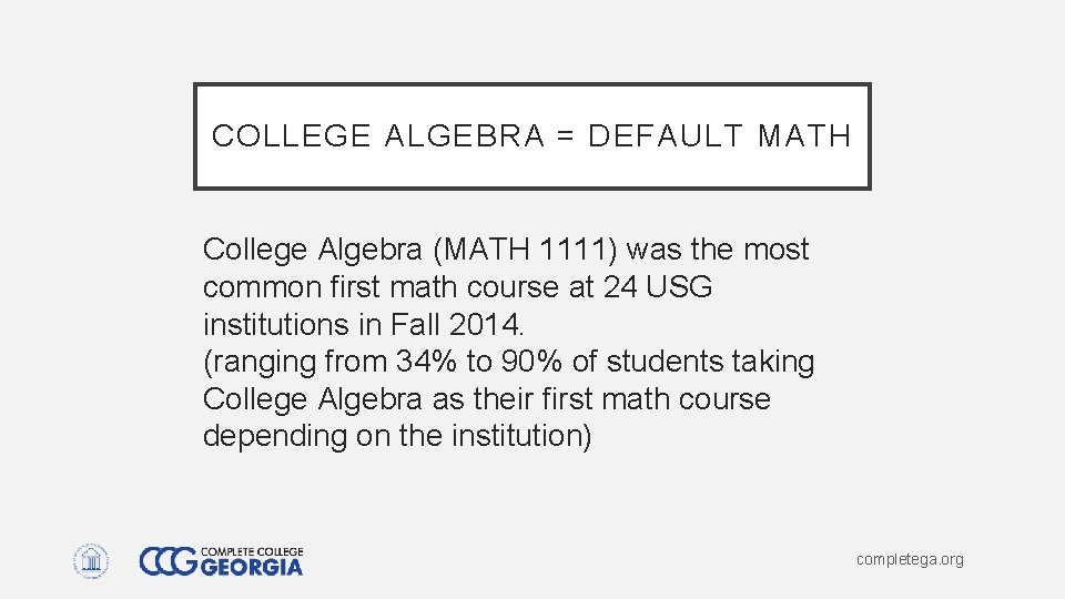 COLLEGE ALGEBRA = DEFAULT MATH College Algebra (MATH 1111) was the most common first COLLEGE ALGEBRA = DEFAULT MATH College Algebra (MATH 1111) was the most common first