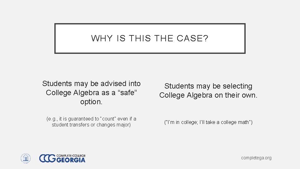 WHY IS THE CASE? Students may be advised into College Algebra as a “safe” WHY IS THE CASE? Students may be advised into College Algebra as a “safe”