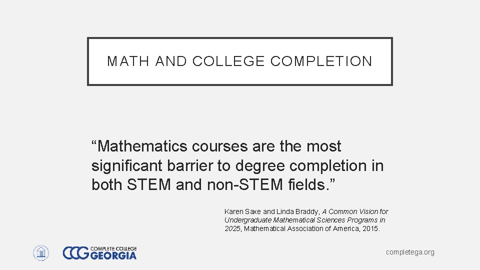 MATH AND COLLEGE COMPLETION “Mathematics courses are the most significant barrier to degree completion MATH AND COLLEGE COMPLETION “Mathematics courses are the most significant barrier to degree completion