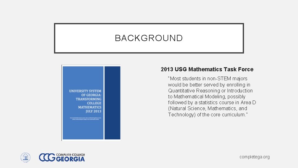 BACKGROUND 2013 USG Mathematics Task Force “Most students in non-STEM majors would be better BACKGROUND 2013 USG Mathematics Task Force “Most students in non-STEM majors would be better