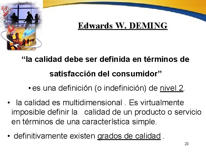 Edwards W. DEMING “la calidad debe ser definida en términos de satisfacción del consumidor”