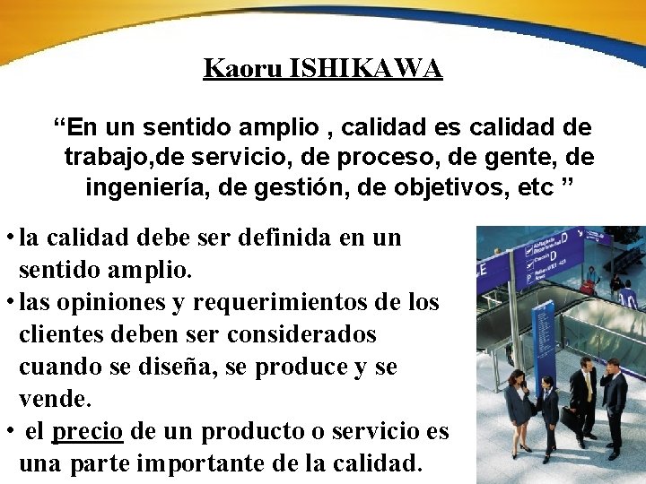 Kaoru ISHIKAWA “En un sentido amplio , calidad es calidad de trabajo, de servicio,