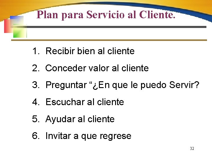 Plan para Servicio al Cliente. 1. Recibir bien al cliente 2. Conceder valor al